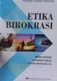 Image of Etika Birokrasi : Mewujudkan Layanan Publik di Era Revolusi 4.0