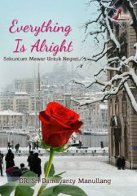Image of Everything is Alright : Sekuntum Mawar untuk Negeri
