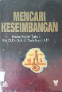 Image of Mencari Keseimbangan : Enam Puluh Tahun Pdt. D. Dr. S. A. E. Nababan LLD