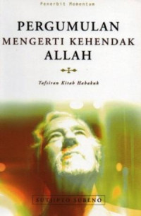 Image of Pergumulan mengerti Kehendak Allah : Tafsiran Kitab Habakuk