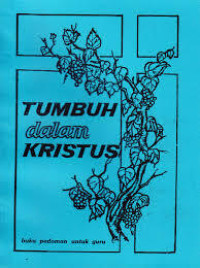 Image of Tumbuh dalam Kristus : Buku Pedoman untuk Guru